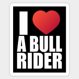 I love a bull rider; heart; bull; bull riding; rodeo; rodeo lover; sport; cowboy; horses; country; western; wild west; funny; cool; cute; girlfriend; wife; partner; husband; boyfriend; cowgirl; country gal; ranch; rodeo rider; Magnet